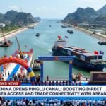China Opens 134-Kilometer Pinglu Canal, Boosting Direct Sea Access and Trade Connectivity with ASEAN
