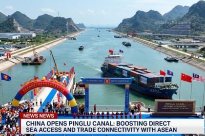 China Opens 134-Kilometer Pinglu Canal, Boosting Direct Sea Access and Trade Connectivity with ASEAN